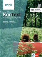 Ut Koithan, Ute Koithan, Tanj Mayr-Sieber, Tanja Mayr-Sieber, Anna Pilaski, Helen Schmitz... - Kontext, Deutsch als Fremdsprache B1.1 + : Kurs- und Ubungsbuch mit Audios und Videos