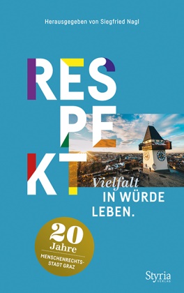 Siegfried Nagl - Respekt - Vielfalt in Würde leben - 20 Jahre Menschenrechtsstadt Graz