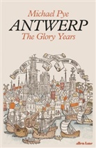 Michael Pye - Antwerp: the Glory Years