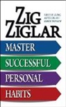Zig Ziglar, Ziglar Zig - Master Successful Personal Habits