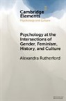Alexandra Rutherford, Alexandra (York University Rutherford, Rutherford Alexandra - Psychology At the Intersections of Gender, Feminism, History, and