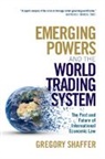 Gregory Shaffer, Gregory (University of California Shaffer, Gregory C. Shaffer, Shaffer Gregory - Emerging Powers and the World Trading System