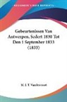 M. J. T. Vandervoort - Gebeurtenissen Van Antwerpen, Sedert 1830 Tot Den 1 September 1833 (1833)