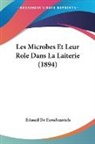 Eduard De Freudenreich - Les Microbes Et Leur Role Dans La Laiterie (1894)