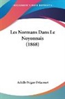 Achille Peigne-Delacourt - Les Normans Dans Le Noyonnais (1868)