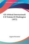 Augusto Pierantoni - Gli Arbitrati Internazionali E Il Trattato Di Washington (1872)