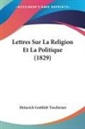 Heinrich Gottlieb Tzschirner - Lettres Sur La Religion Et La Politique (1829)