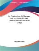 Domenico Spadoni - La Cospirazione Di Macerata Del 1817 Ossia Il Primo Tentativo Patriottico Italiano (1895)