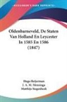 Hugo Beijerman, J. A. M. Mensinga, Matthijs Siegenbeek - Oldenbarneveld, De Staten Van Holland En Leycester In 1585 En 1586 (1847)