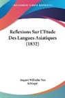 August Wilhelm von Schlegel - Reflexions Sur L'Etude Des Langues Asiatiques (1832)