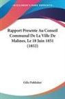 Gilis Publisher - Rapport Presente Au Conseil Communal De La Ville De Malines, Le 18 Juin 1851 (1852)