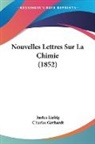 Justus Liebig, Charles Gerhardt - Nouvelles Lettres Sur La Chimie (1852)