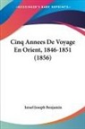 Israel Joseph Benjamin - Cinq Annees De Voyage En Orient, 1846-1851 (1856)