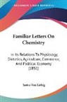 Justus von Liebig - Familiar Letters On Chemistry