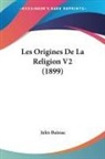 Jules Baissac - Les Origines De La Religion V2 (1899)