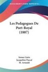 M. Arnauld, Irenee Carre, Jacqueline Pascal - Les Pedagogues De Port-Royal (1887)