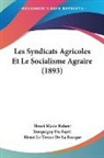 Henri Marie Robert Rocquigny Du Fayel - Les Syndicats Agricoles Et Le Socialisme Agraire (1893)