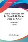 Claudius Lavergne - Notice Historique Sur La Chapelle De Notre-Dame-De-Grace