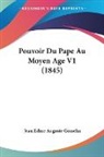 Jean Edme Auguste Gosselin - Pouvoir Du Pape Au Moyen Age V1 (1845)