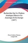 Pierre Frederic Thomas Longueville - Recherches Sur Le Cholera Asiatique Observe En Amerique Et En Europe (1857)
