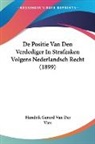 Hendrik Gerard van der Vies - De Positie Van Den Verdediger In Strafzaken Volgens Nederlandsch Recht (1899)