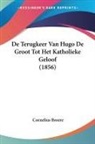 Cornelius Broere - De Terugkeer Van Hugo De Groot Tot Het Katholieke Geloof (1856)