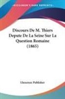 Lheureux Publisher - Discours De M. Thiers Depute De La Seine Sur La Question Romaine (1865)
