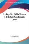Carlo Lessona - La Legalita Della Norma E Il Potere Giudiziario (1900)