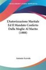 Antonio Scevola - L'Autorizzazione Maritale Ed Il Mandato Conferto Dalla Moglie Al Marito (1888)