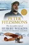 Peter Fitzsimons, FitzSimons Peter, PETER FITZSIMONS - The Incredible Life of Hubert Wilkins