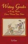 Li Guo - Writing Gender in Early Modern Chinese Women''s Tanci Fiction