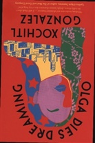 Xochitl Gonzalez, XOCHITL GONZALEZ - Olga Dies Dreaming