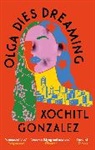 Xochitl Gonzalez, XOCHITL GONZALEZ - Olga Dies Dreaming