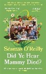 Seamas O'Reilly, SEAMAS O'REILLY - Did Ye Hear Mammy Died?