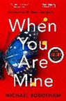 Michael Robotham, Michael Robotham, Robotham Michael - When You Are Mine
