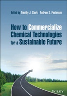 Timothy Clark, Timothy J Clark, Timothy J. Clark, Timothy J. Pasternak Clark, Tj Clark, Andrew Pasternak... - How to Commercialize Chemical Technologies for a Sustainable Future