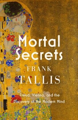 Frank Tallis, Frank Tallis,  Tallis Frank - Mortal Secrets - Freud, Vienna and the Discovery of the Modern Mind