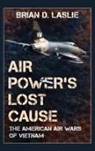 Brian D. Laslie - Air Power's Lost Cause