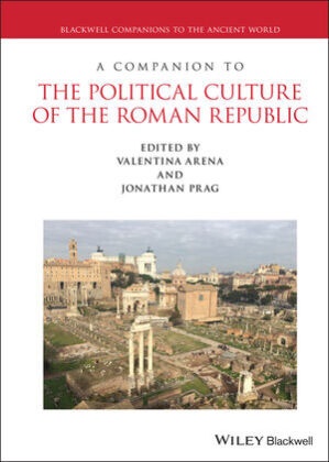 V Arena, Valentin Arena, Valentina Arena, Valentina (University College London) Prag Arena, Valentina Prag Arena, Jonathan R W Prag... - Companion to the Political Culture of the Roman Republic