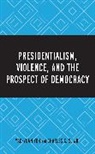 Charles K. Wu, Charles K. S. Wu, Charles K.S. Wu, Dr. Yao-Yuan Yeh, Dr. Yao-Yuan Wu Yeh, Yao-Yuan Yeh... - Presidentialism, Violence, and the Prospect of Democracy