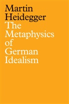 Heidegger, Martin Heidegger, Ian Alexander Moore, Rodrigo Therezo - Metaphysics of German Idealism: A New Interpre Tation of Schelling s