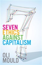 Mould, Oli Mould - Seven Ethics Against Capitalism - Towards a Planetary Commons