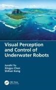 Xingyu Chen, Shihan Kong, Junzhi Yu, Junzhi Chen Yu - Visual Perception and Control of Underwater Robots