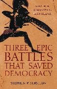Stephen P Kershaw, Stephen P. Kershaw,  STEPHEN P. KERSHAW - Three Epic Battles that Saved Democracy - Marathon, Thermopylae and Salamis