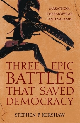 Stephen P Kershaw, Stephen P. Kershaw,  STEPHEN P. KERSHAW - Three Epic Battles that Saved Democracy - Marathon, Thermopylae and Salamis
