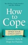 ROZ SHAFRAN URSULA S, Ursula Saunders, Roz Shafran, Alice Welham - How to Cope When Your Child Can't