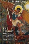 Ingvild Saelid Gilhus, Alexandros Tsakos, Wright, Ingvild Saelid Gilhus, Gilhus Ingvild Saelid, Alexandros Tsakos... - The Archangel Michael in Africa