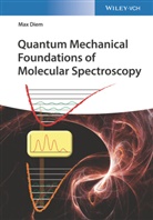 Max Diem - Quantum Mechanical Foundations of Molecular Spectroscopy