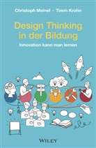 Timm Krohn, Christoph Meinel, Krohn, Krohn, Timm Krohn, Christop Meinel... - Design Thinking in der Bildung