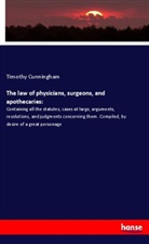 Timothy Cunningham - The law of physicians, surgeons, and apothecaries: